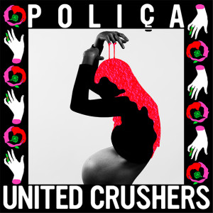 Poliça, Polica, Channy Leaneagh, United Crushers