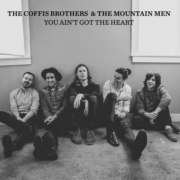 The Coffis Brothers and the Mountain Men, You Ain't Got The Heart, The Coffis Brothers