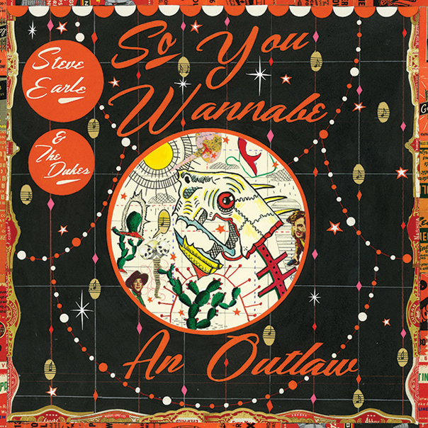 Steve Earle, So You Wannabe An Outlaw