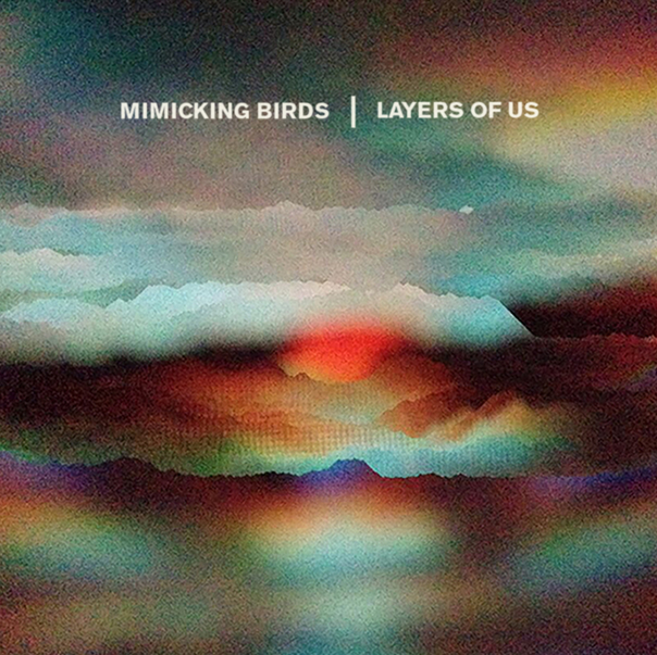 Mimicking Birds, Layers of Us