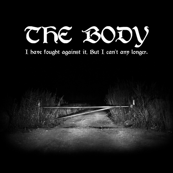 The Body, I Have Fought against it, but I Can't Any Longer