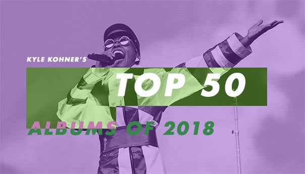 Kyle Kohner’s top 50 albums of 2018: 40-31