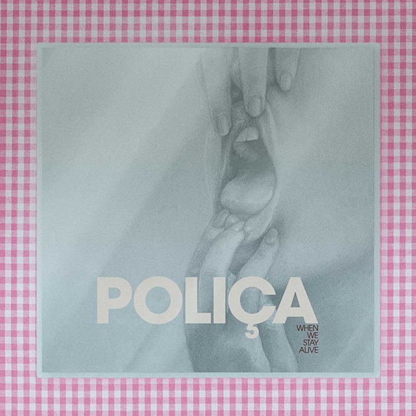 Poliça, Polica, When We Stay Alive