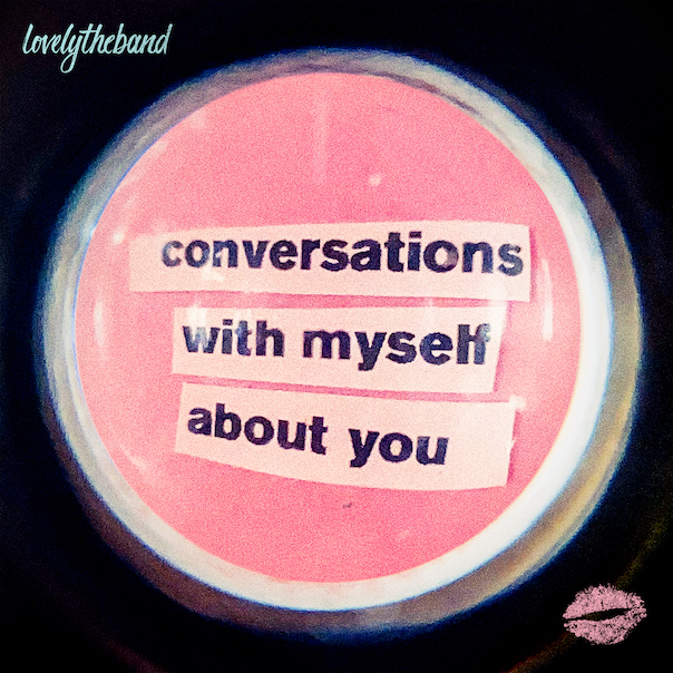lovelytheband, conversations with myself about you