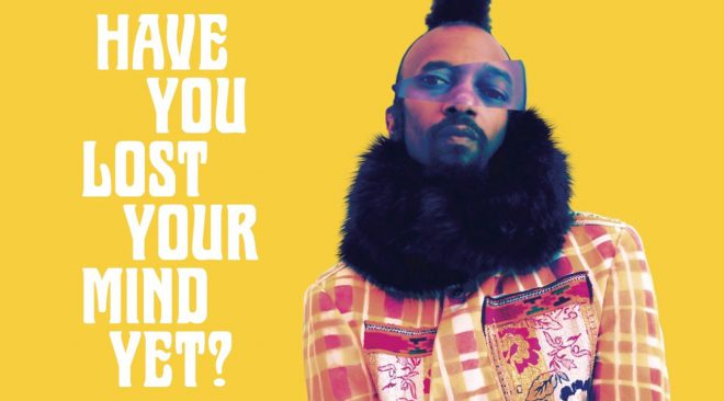 REVIEW: 'Have You Lost Your Mind Yet?' advances Fantastic Negrito's legacy