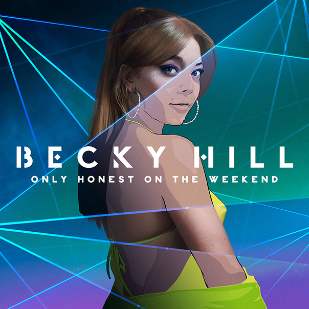 Becky Hill, Only Honest On The Weekend, Becky Hill Only Honest On The Weekend