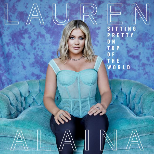 Lauren Alaina, Sitting Pretty On Top Of The World, Lauren Alaina Sitting Pretty On Top Of The World