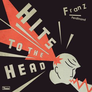 Franz Ferdinand, Hits To The Head, Franz Ferdinand Hits To The Head