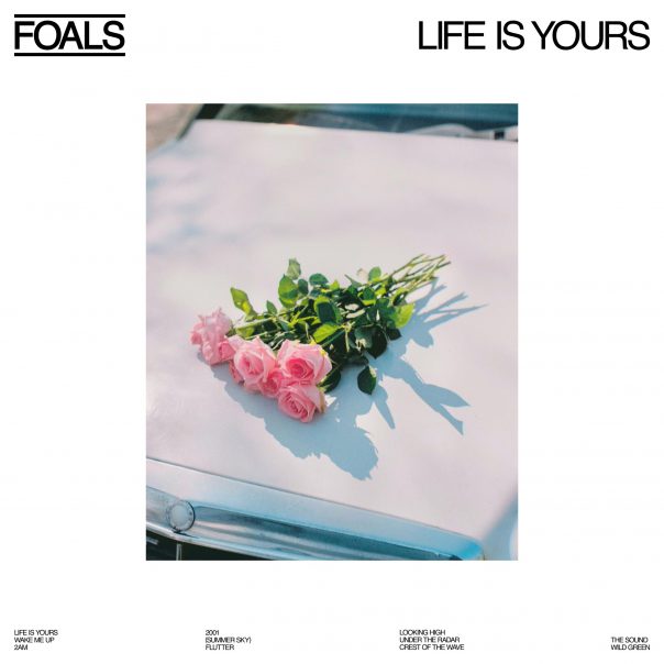 Foals, Life Is Yours, Foals Life Is Yours