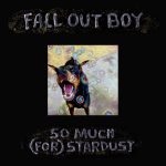 Fall Out Boy, So Much (For) Stardust, So Much For Stardust