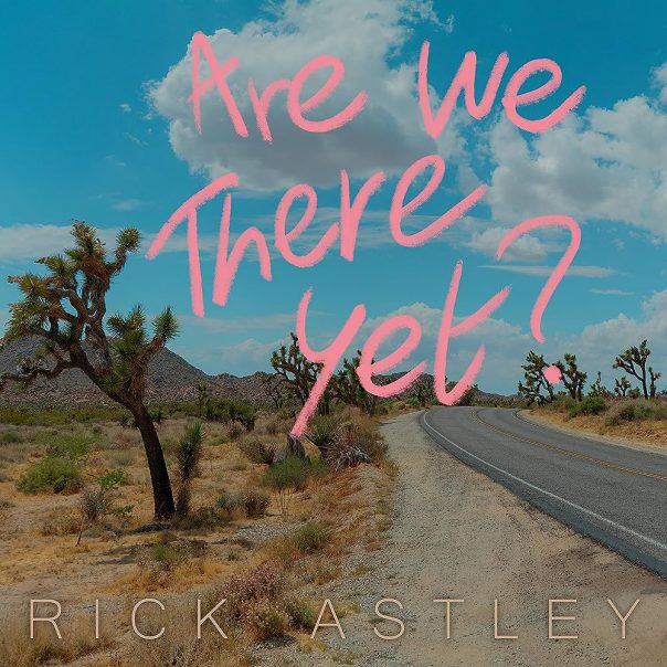 Rick Astley, Rick Astley Are We There Yet?