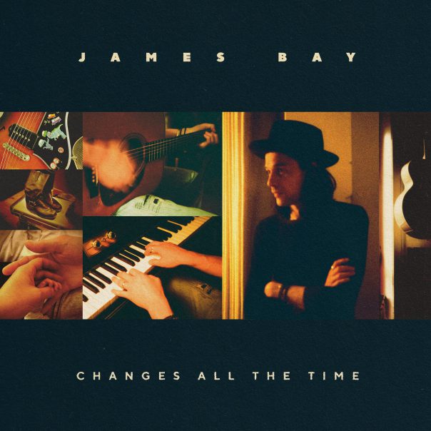 James Bay Changes All The Time